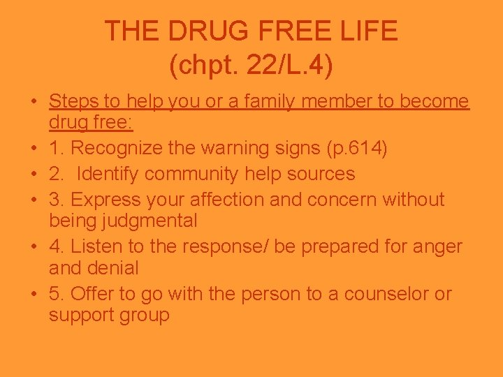 THE DRUG FREE LIFE (chpt. 22/L. 4) • Steps to help you or a