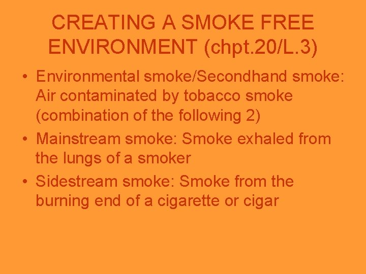 CREATING A SMOKE FREE ENVIRONMENT (chpt. 20/L. 3) • Environmental smoke/Secondhand smoke: Air contaminated