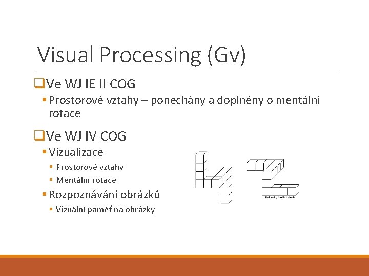Visual Processing (Gv) q. Ve WJ IE II COG § Prostorové vztahy – ponechány