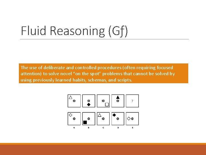 Fluid Reasoning (Gƒ) The use of deliberate and controlled procedures (often requiring focused attention)