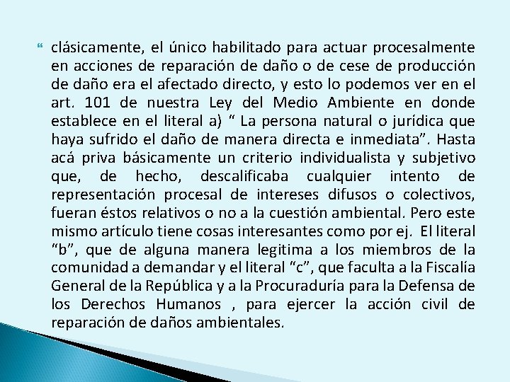  clásicamente, el único habilitado para actuar procesalmente en acciones de reparación de daño