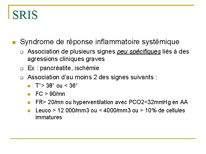 SRIS Syndrome de réponse inflammatoire systémique Association de plusieurs signes peu spécifiques liés à