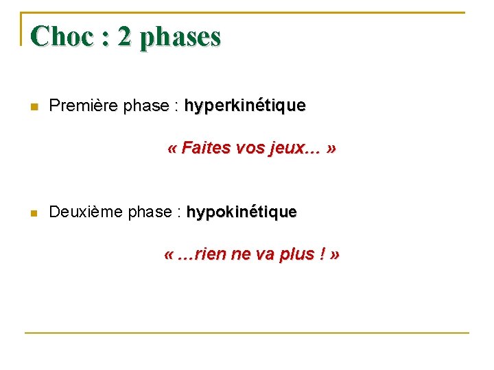 Choc : 2 phases Première phase : hyperkinétique « Faites vos jeux… » Deuxième