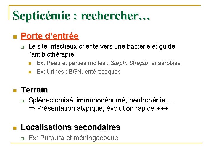 Septicémie : recher… Porte d’entrée Le site infectieux oriente vers une bactérie et guide