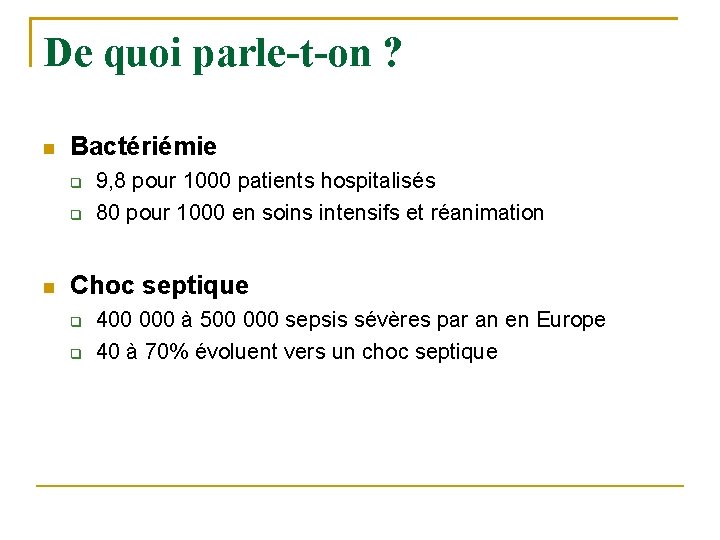 De quoi parle-t-on ? Bactériémie 9, 8 pour 1000 patients hospitalisés 80 pour 1000