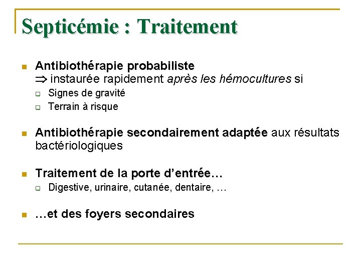 Septicémie : Traitement Antibiothérapie probabiliste instaurée rapidement après les hémocultures si Signes de gravité