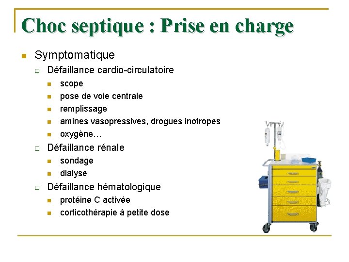 Choc septique : Prise en charge Symptomatique Défaillance cardio-circulatoire Défaillance rénale scope pose de