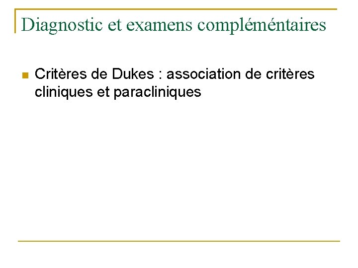 Diagnostic et examens compléméntaires Critères de Dukes : association de critères cliniques et paracliniques