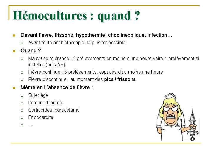 Hémocultures : quand ? Devant fièvre, frissons, hypothermie, choc inexpliqué, infection… Quand ? Avant