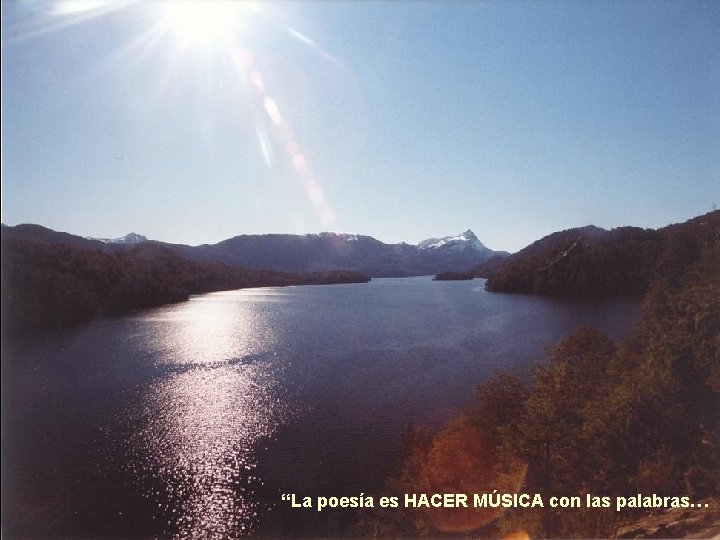 “La poesía es HACER MÚSICA con las palabras… 