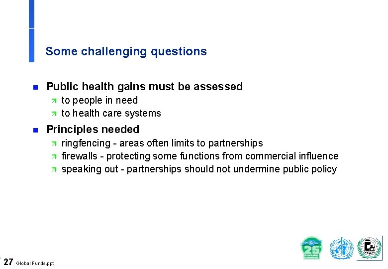 Some challenging questions n Public health gains must be assessed ä ä n to