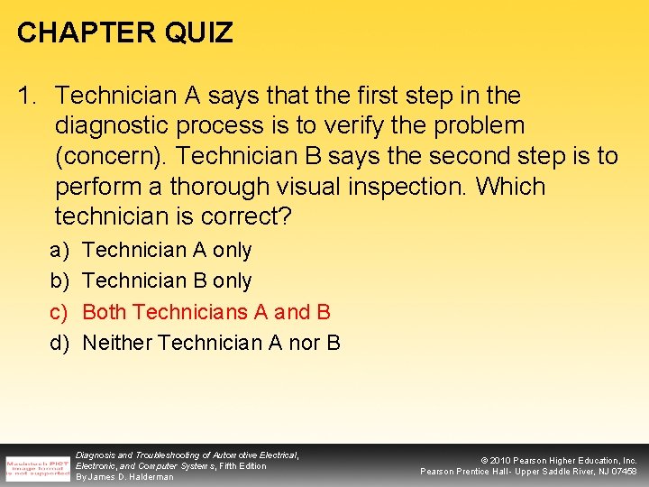 CHAPTER QUIZ 1. Technician A says that the first step in the diagnostic process