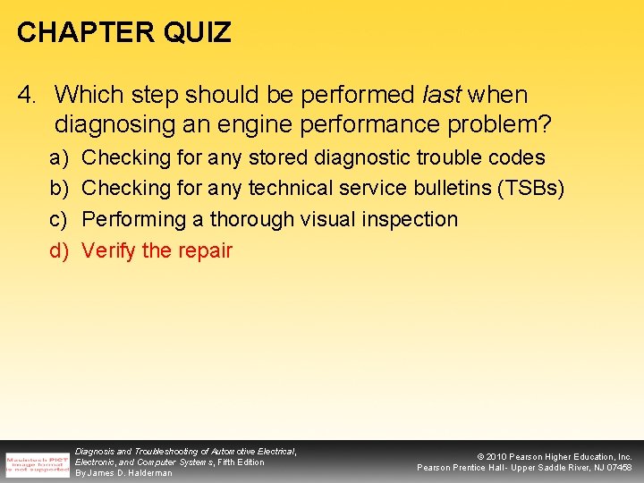 CHAPTER QUIZ 4. Which step should be performed last when diagnosing an engine performance