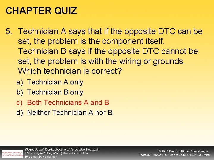 CHAPTER QUIZ 5. Technician A says that if the opposite DTC can be set,
