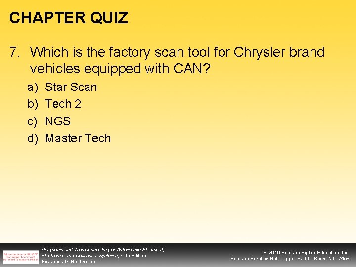 CHAPTER QUIZ 7. Which is the factory scan tool for Chrysler brand vehicles equipped