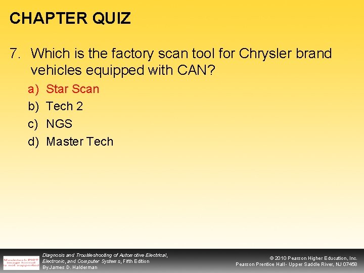 CHAPTER QUIZ 7. Which is the factory scan tool for Chrysler brand vehicles equipped