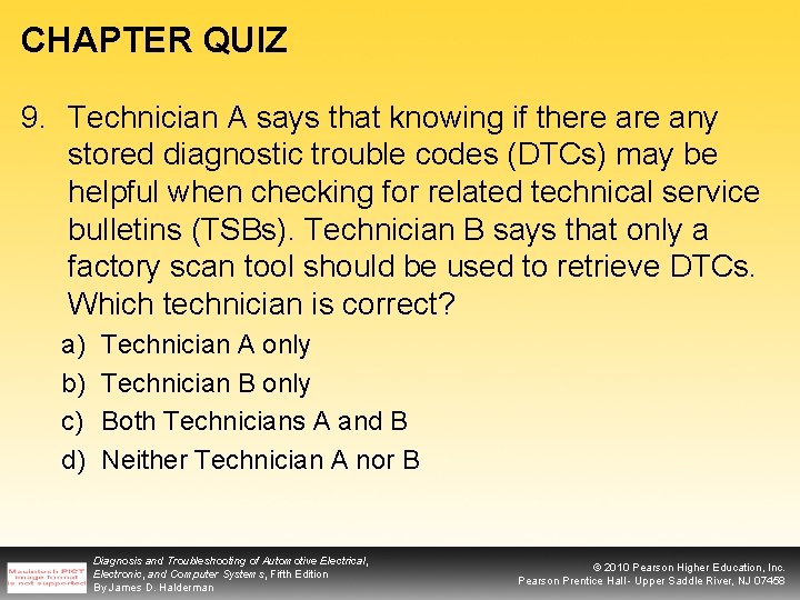 CHAPTER QUIZ 9. Technician A says that knowing if there any stored diagnostic trouble