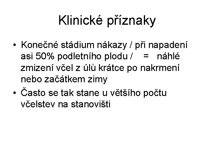 Klinické příznaky • Konečné stádium nákazy / při napadení asi 50% podletního plodu /