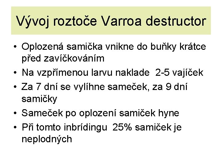 Vývoj roztoče Varroa destructor • Oplozená samička vnikne do buňky krátce před zavíčkováním •