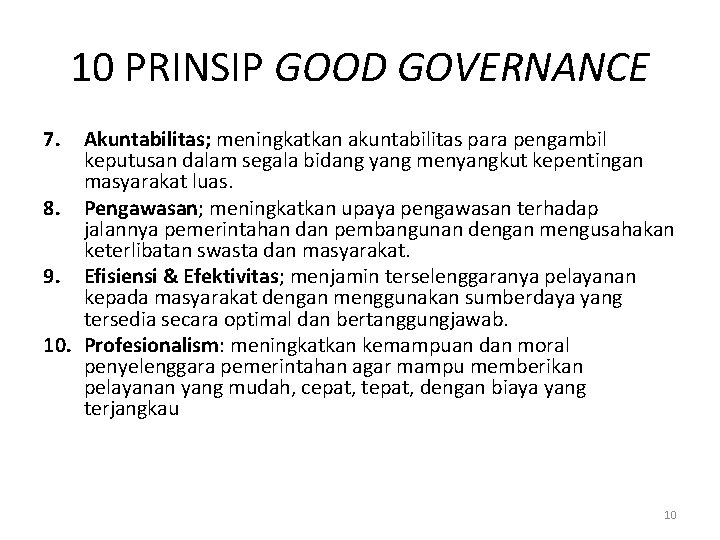 10 PRINSIP GOOD GOVERNANCE 7. Akuntabilitas; meningkatkan akuntabilitas para pengambil keputusan dalam segala bidang