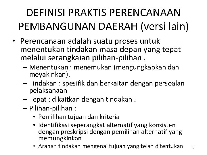 DEFINISI PRAKTIS PERENCANAAN PEMBANGUNAN DAERAH (versi lain) • Perencanaan adalah suatu proses untuk menentukan