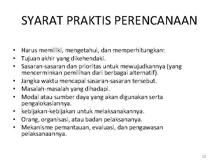 SYARAT PRAKTIS PERENCANAAN • Harus memiliki, mengetahui, dan memperhitungkan: • Tujuan akhir yang dikehendaki.