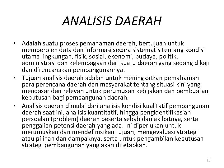 ANALISIS DAERAH • Adalah suatu proses pemahaman daerah, bertujuan untuk memperoleh data dan informasi