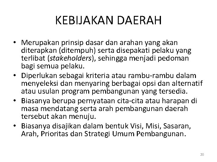 KEBIJAKAN DAERAH • Merupakan prinsip dasar dan arahan yang akan diterapkan (ditempuh) serta disepakati