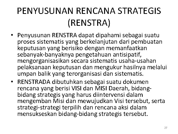 PENYUSUNAN RENCANA STRATEGIS (RENSTRA) • Penyusunan RENSTRA dapat dipahami sebagai suatu proses sistematis yang