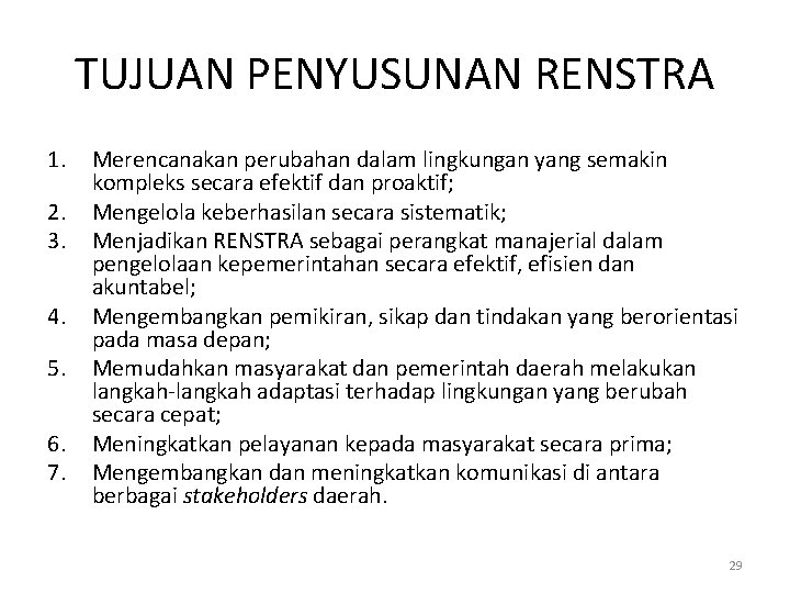 TUJUAN PENYUSUNAN RENSTRA 1. 2. 3. 4. 5. 6. 7. Merencanakan perubahan dalam lingkungan