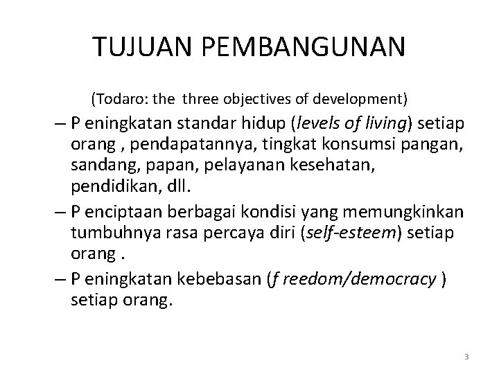 TUJUAN PEMBANGUNAN (Todaro: the three objectives of development) – P eningkatan standar hidup (levels