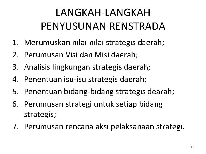 LANGKAH-LANGKAH PENYUSUNAN RENSTRADA 1. 2. 3. 4. 5. 6. Merumuskan nilai-nilai strategis daerah; Perumusan