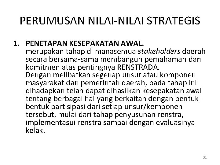 PERUMUSAN NILAI-NILAI STRATEGIS 1. PENETAPAN KESEPAKATAN AWAL. merupakan tahap di manasemua stakeholders daerah secara