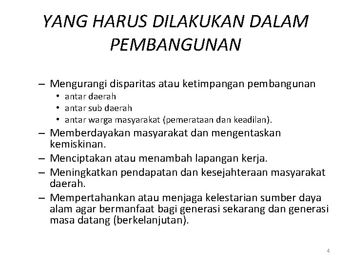 YANG HARUS DILAKUKAN DALAM PEMBANGUNAN – Mengurangi disparitas atau ketimpangan pembangunan • antar daerah