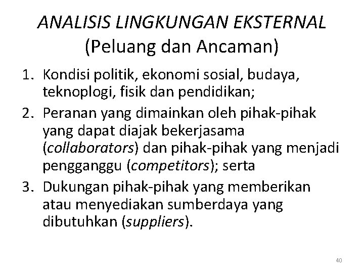 ANALISIS LINGKUNGAN EKSTERNAL (Peluang dan Ancaman) 1. Kondisi politik, ekonomi sosial, budaya, teknoplogi, fisik