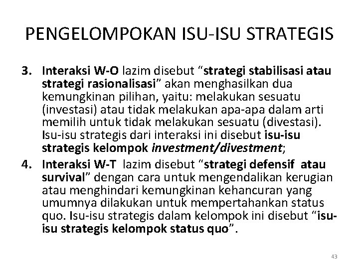 PENGELOMPOKAN ISU-ISU STRATEGIS 3. Interaksi W-O lazim disebut “strategi stabilisasi atau strategi rasionalisasi” akan