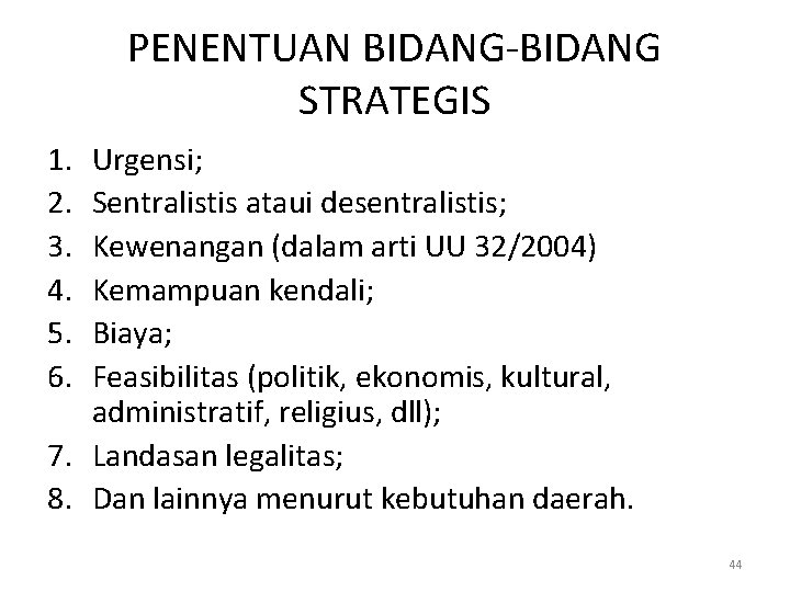 PENENTUAN BIDANG-BIDANG STRATEGIS 1. 2. 3. 4. 5. 6. Urgensi; Sentralistis ataui desentralistis; Kewenangan
