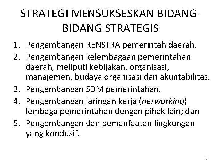 STRATEGI MENSUKSESKAN BIDANG STRATEGIS 1. Pengembangan RENSTRA pemerintah daerah. 2. Pengembangan kelembagaan pemerintahan daerah,