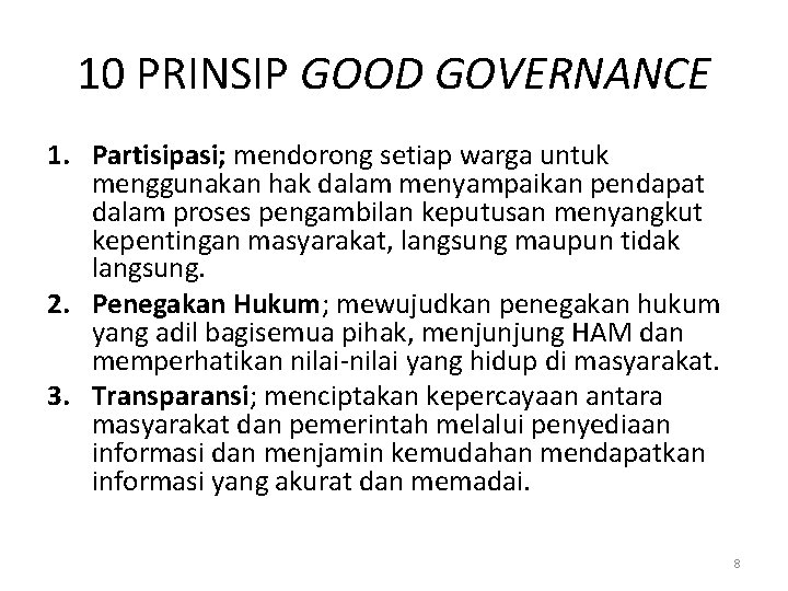 10 PRINSIP GOOD GOVERNANCE 1. Partisipasi; mendorong setiap warga untuk menggunakan hak dalam menyampaikan