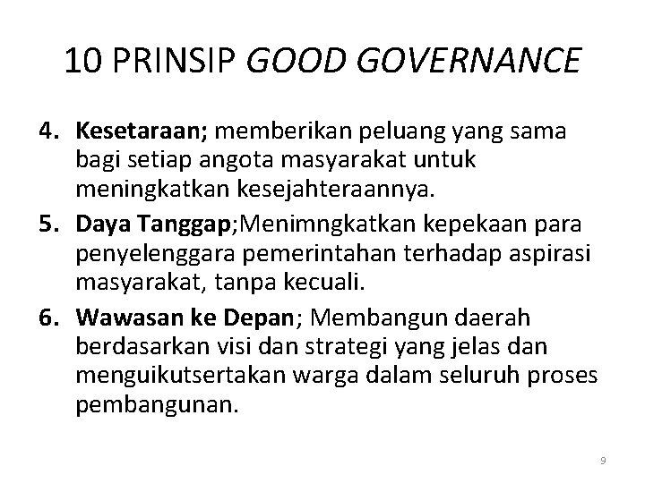 10 PRINSIP GOOD GOVERNANCE 4. Kesetaraan; memberikan peluang yang sama bagi setiap angota masyarakat