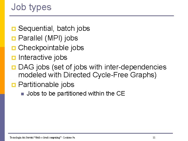 Job types Sequential, batch jobs p Parallel (MPI) jobs p Checkpointable jobs p Interactive