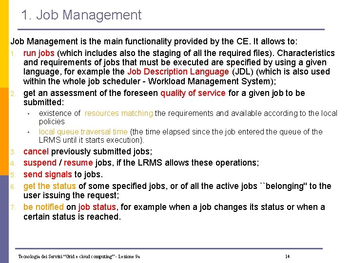 1. Job Management is the main functionality provided by the CE. It allows to: