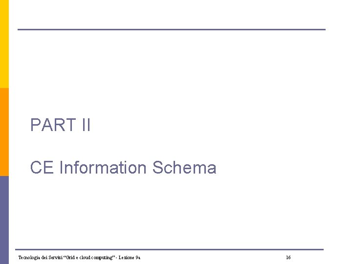 PART II CE Information Schema Tecnologia dei Servizi “Grid e cloud computing” - Lezione