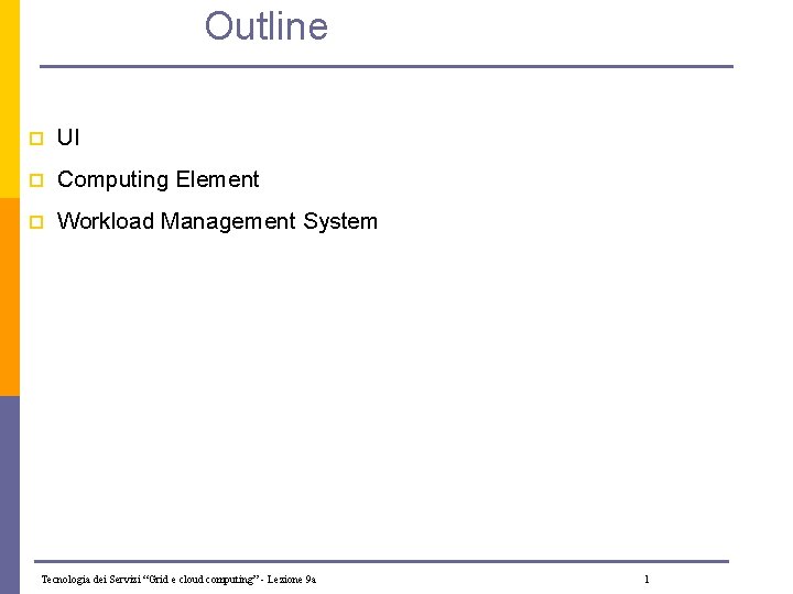 Outline p UI p Computing Element p Workload Management System Tecnologia dei Servizi “Grid