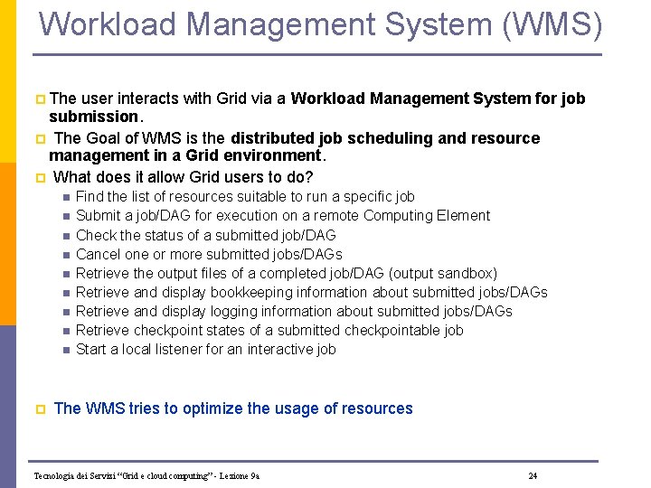 Workload Management System (WMS) p The user interacts with Grid via a Workload Management