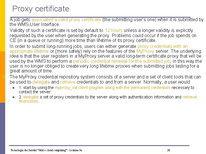 Proxy certificate p p A job gets associated a valid proxy certificate (the submitting