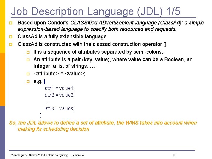 Job Description Language (JDL) 1/5 p p p Based upon Condor’s CLASSified ADvertisement language