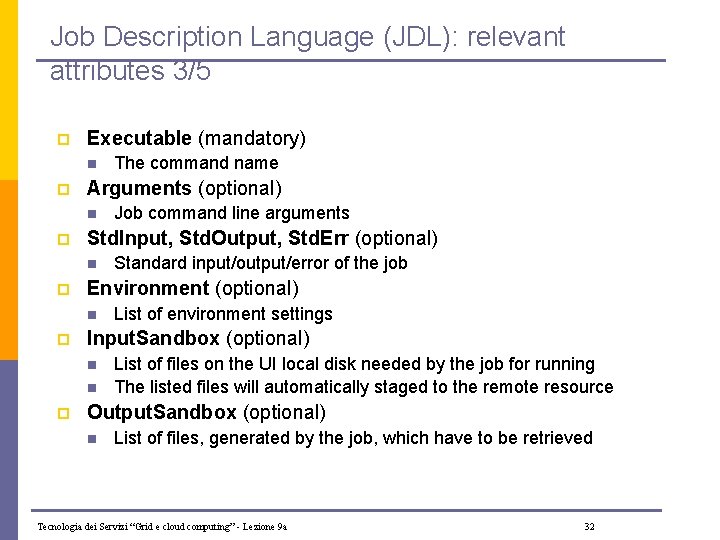 Job Description Language (JDL): relevant attributes 3/5 p Executable (mandatory) n p Arguments (optional)