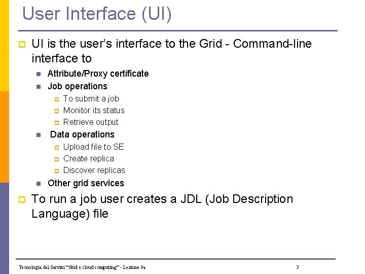 User Interface (UI) p UI is the user’s interface to the Grid - Command-line