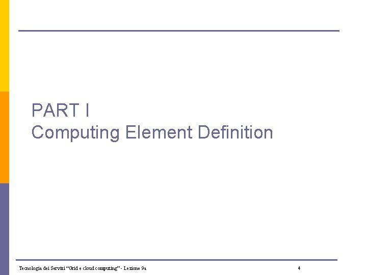 PART I Computing Element Definition Tecnologia dei Servizi “Grid e cloud computing” - Lezione